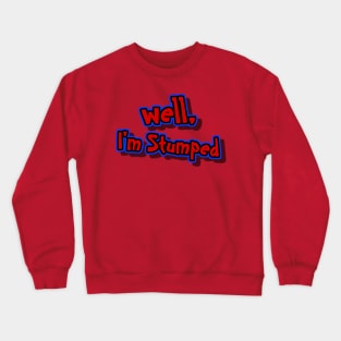 well, I'm Stumped Crewneck Sweatshirt